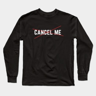 Cancel me Long Sleeve T-Shirt